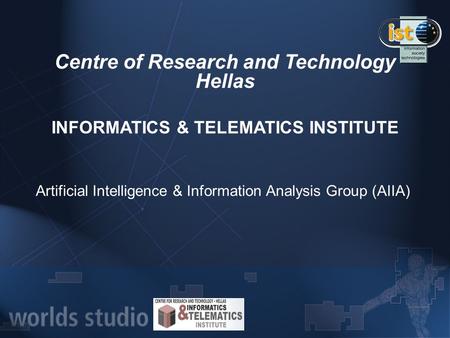 Artificial Intelligence & Information Analysis Group (AIIA) Centre of Research and Technology Hellas INFORMATICS & TELEMATICS INSTITUTE.