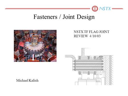 Fasteners / Joint Design Michael Kalish NSTX TF FLAG JOINT REVIEW 4/10/03.