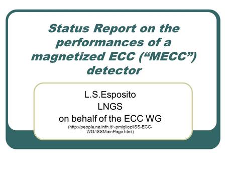 Status Report on the performances of a magnetized ECC (“MECC”) detector L.S.Esposito LNGS on behalf of the ECC WG (http://people.na.infn.it/~pmiglioz/ISS-ECC-