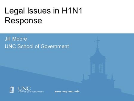 Legal Issues in H1N1 Response Jill Moore UNC School of Government.