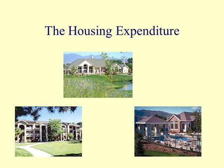 The Housing Expenditure. Objectives Discuss the options available for rented and owned housing and whether renters or owners pay more for housing. Determine.