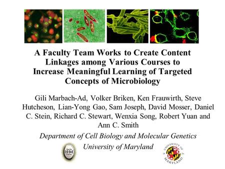 A Faculty Team Works to Create Content Linkages among Various Courses to Increase Meaningful Learning of Targeted Concepts of Microbiology Gili Marbach-Ad,