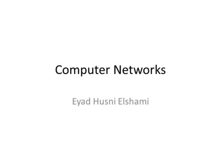 Computer Networks Eyad Husni Elshami. Computer Network A computer network is a group of interconnected computers to share data resources ( printer, data.