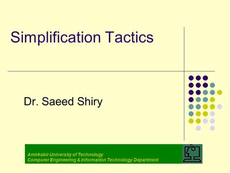 Simplification Tactics Dr. Saeed Shiry Amirkabir University of Technology Computer Engineering & Information Technology Department.
