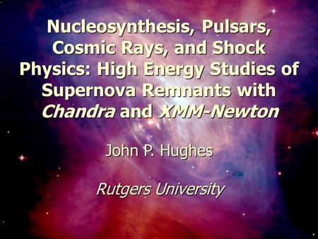 January 8, 2003201st AAS Meeting1 Nucleosynthesis, Pulsars, Cosmic Rays, and Shock Physics: High Energy Studies of Supernova Remnants with Chandra and.