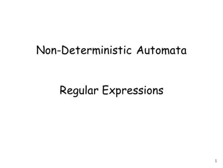 1 Non-Deterministic Automata Regular Expressions.