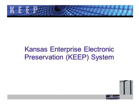 Kansas Enterprise Electronic Preservation (KEEP) System.
