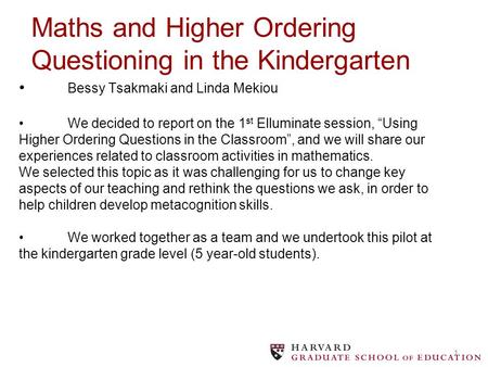 1 Bessy Tsakmaki and Linda MekiouWe decided to report on the 1 st Elluminate session, “Using Higher Ordering Questions in the Classroom”, and we will share.