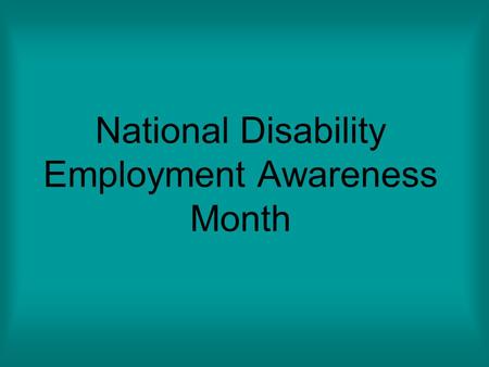 National Disability Employment Awareness Month. Disability: General term for a limitation; physical, mental or sensory. A disability is not necessarily.