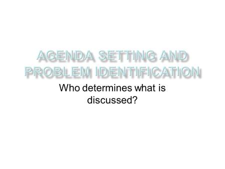 Who determines what is discussed?. Agency staff or administrators. Client reports or advocacy efforts at the agency level. Community based social action,