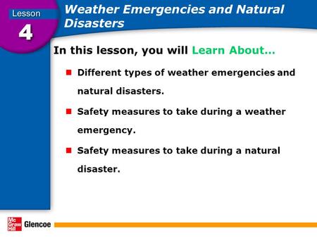 Weather Emergencies and Natural Disasters In this lesson, you will Learn About… Different types of weather emergencies and natural disasters. Safety measures.