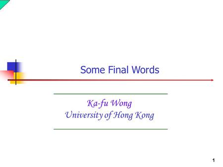 1 Ka-fu Wong University of Hong Kong Some Final Words.