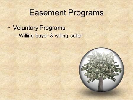 Easement Programs Voluntary Programs –Willing buyer & willing seller.
