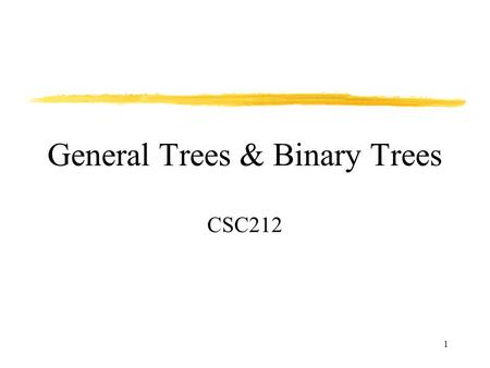 1 General Trees & Binary Trees CSC212. 2 Trees Previous data structures (e.g. lists, stacks, queues) have a linear structure. Linear structures represent.