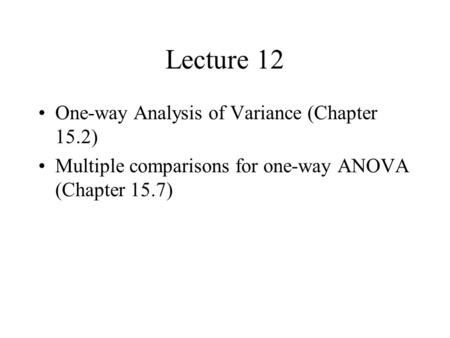 Lecture 12 One-way Analysis of Variance (Chapter 15.2)