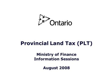 Provincial Land Tax (PLT) Ministry of Finance Information Sessions August 2008.