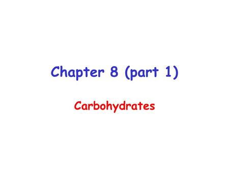 Chapter 8 (part 1) Carbohydrates.