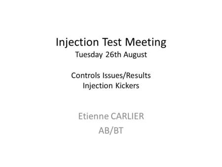 Injection Test Meeting Tuesday 26th August Controls Issues/Results Injection Kickers Etienne CARLIER AB/BT.