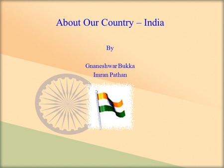 About Our Country – India By Gnaneshwar Bukka Imran Pathan.