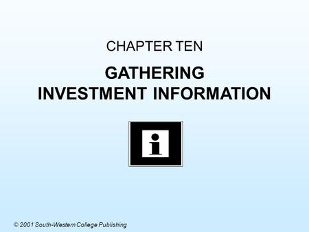 CHAPTER TEN GATHERING INVESTMENT INFORMATION © 2001 South-Western College Publishing.