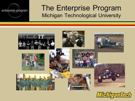 The Enterprise Program Michigan Technological University.