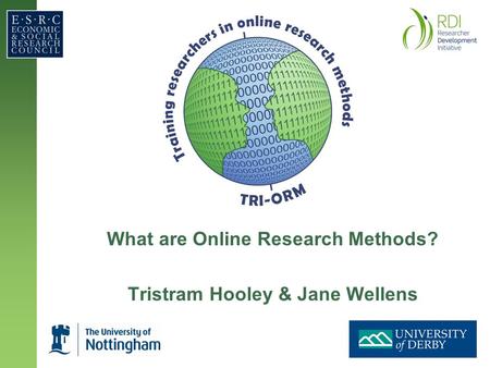 What are Online Research Methods? Tristram Hooley & Jane Wellens.