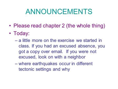 ANNOUNCEMENTS Please read chapter 2 (the whole thing) Today: –a little more on the exercise we started in class. If you had an excused absence, you got.