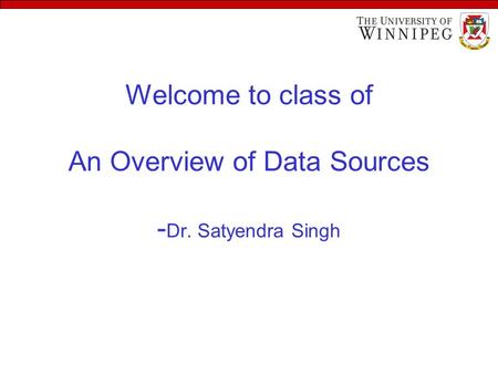 Welcome to class of An Overview of Data Sources - Dr. Satyendra Singh.