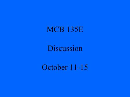 MCB 135E Discussion October 11-15. Mid-Term I Average 87 (+/- 9) Key available in hallway near 102 Donner.