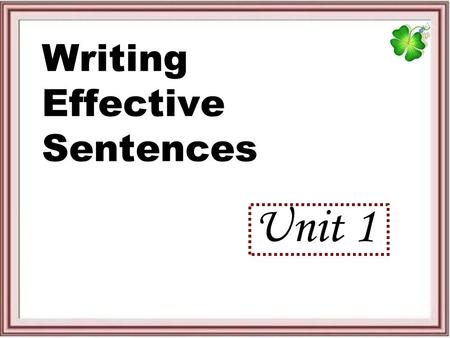 Writing Effective Sentences Unit 1. Lesson 3 Simple sentences with linking verbs OBJECTIVES: After completing this lesson, you should be able to explain.