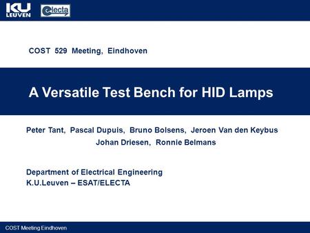Peter Tant, Pascal Dupuis, Bruno Bolsens, Jeroen Van den Keybus Johan Driesen, Ronnie Belmans COST 529 Meeting, Eindhoven A Versatile Test Bench for HID.
