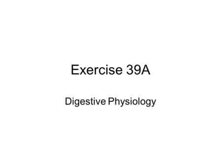 Exercise 39A Digestive Physiology.