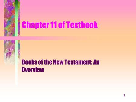 1 Chapter 11 of Textbook Books of the New Testament: An Overview.