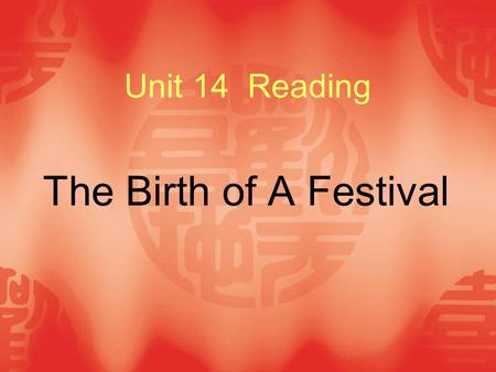Unit 14 Reading The Birth of A Festival.