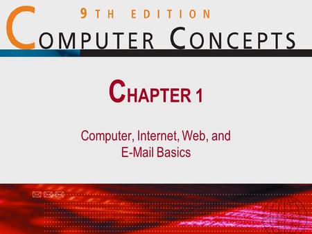 Computer, Internet, Web, and E-Mail Basics C HAPTER 1.