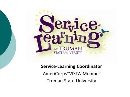 Service-Learning Coordinator AmeriCorps*VISTA Member Truman State University.