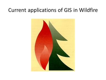 Current applications of GIS in Wildfire. Remote Sensing Used for a wide array of projects – Satellites Vegetation greeness used to calculate post fire.