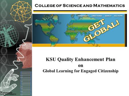 College of Science and Mathematics KSU Quality Enhancement Plan on Global Learning for Engaged Citizenship.