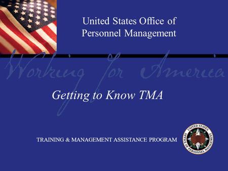 Report Tile United States Office of Personnel Management TRAINING & MANAGEMENT ASSISTANCE PROGRAM Getting to Know TMA.