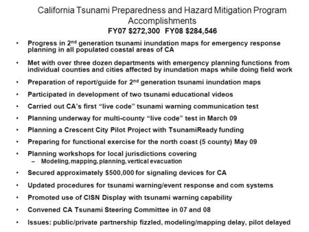 California Tsunami Preparedness and Hazard Mitigation Program Accomplishments FY07 $272,300 FY08 $284,546 Progress in 2 nd generation tsunami inundation.
