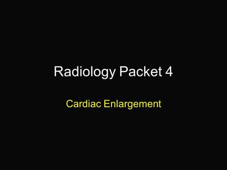 Radiology Packet 4 Cardiac Enlargement. 9 year old shetland sheepdog “Alt” Hx: Presented for coughing, exercise intolerance and has a systolic murmur.