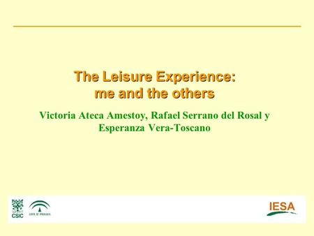 The Leisure Experience: me and the others The Leisure Experience: me and the others Victoria Ateca Amestoy, Rafael Serrano del Rosal y Esperanza Vera-Toscano.