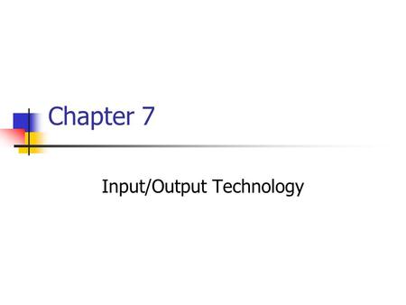 Chapter 7 Input/Output Technology. Chapter goals Describe common concepts of text and image representation and display including digital representation.