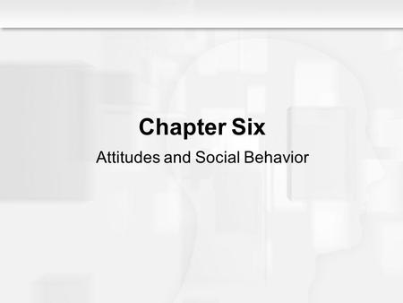 Social Psychology Alive, Breckler/Olson/Wiggins Chapter 6 Chapter Six Attitudes and Social Behavior.