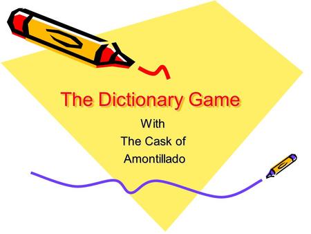 The Dictionary Game With The Cask of Amontillado Amontillado.