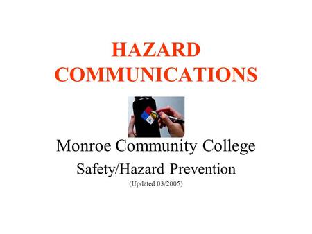 HAZARD COMMUNICATIONS Monroe Community College Safety/Hazard Prevention (Updated 03/2005)