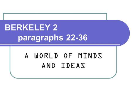 BERKELEY 2 paragraphs 22-36 A WORLD OF MINDS AND IDEAS.