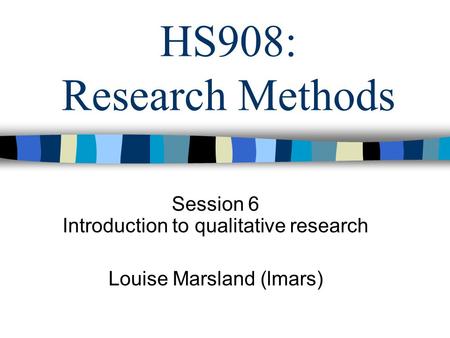 Session 6 Introduction to qualitative research Louise Marsland (lmars)