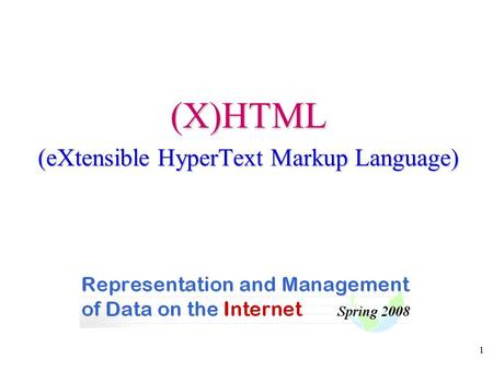 1 (X)HTML (eXtensible HyperText Markup Language).