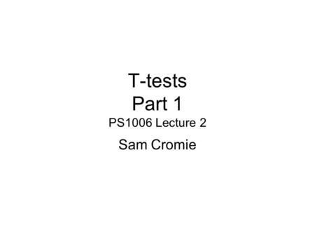 T-tests Part 1 PS1006 Lecture 2
